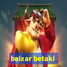 baixar betaki